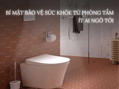 Bí Mật Bảo Vệ Sức Khỏe Từ Phòng Tắm Ít Ai Ngờ Tới