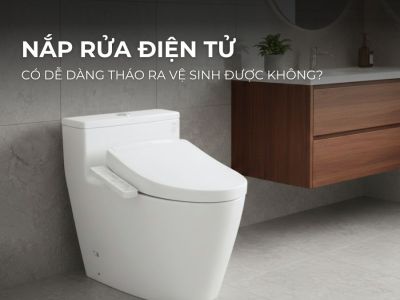 Nắp Rửa Điện Tử Có Tháo Ra Vệ Sinh Được Không?