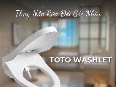 TOTO WASHLET - Thay Nắp Rửa Đổi Góc Nhìn
