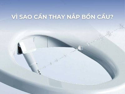 Vì Sao Cần Thay Nắp Bồn Cầu?
