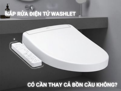 Nắp Rửa Điện Tử Washlet Có Cần Thay Cả Bồn Cầu Không?
