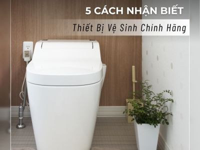 5 cách nhận biết thiết bị vệ sinh chính hãng