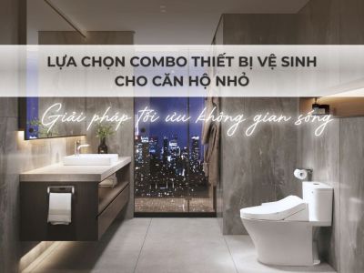 Lựa chọn thiết bị vệ sinh cho căn hộ nhỏ