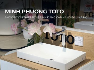 Minh Phương TOTO: Showroom Thiết Bị Vệ Sinh Đẹp Đẳng Cấp Tại Hà Nội