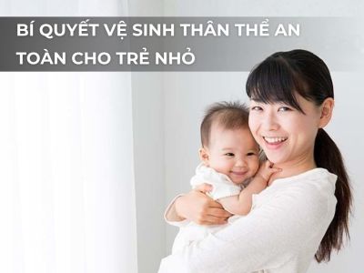 Bí quyết vệ sinh thân thể an toàn cho trẻ nhỏ