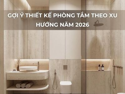Gợi Ý Thiết Kế Phòng Tắm Theo Xu Hướng Năm 2026