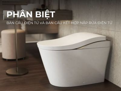 Phân Biệt Bàn Cầu Điện Tử Và Bàn Cầu Kết Hợp Nắp Rửa Điện Tử