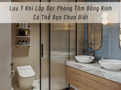 Lưu Ý Khi Lắp Đặt Phòng Tắm Bằng Kính Có Thể Bạn Chưa Biết