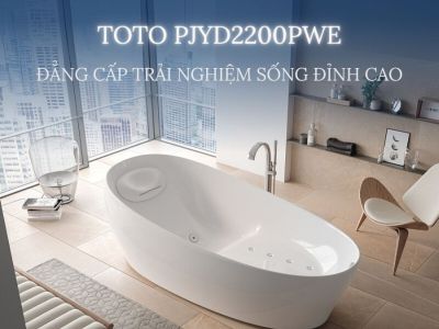 Bồn Tắm Cao Cấp TOTO PJYD2200PWE#GW - Đẳng Cấp Trải Nghiệm Sống Đỉnh Cao