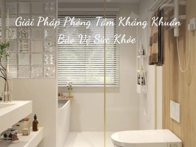 Giải Pháp Phòng Tắm Kháng Khuẩn Bảo Vệ Sức Khỏe Trong Thời Đại Mới