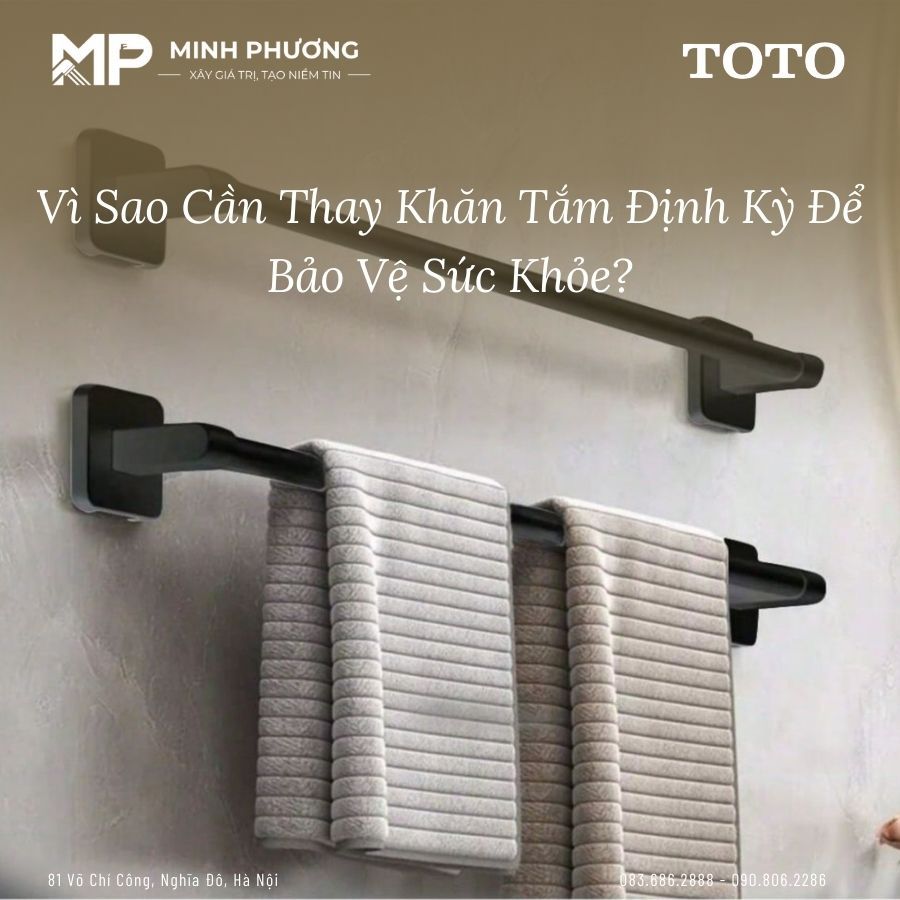 Vì Sao Cần Thay Khăn Tắm Định Kỳ Để Bảo Vệ Sức Khỏe?