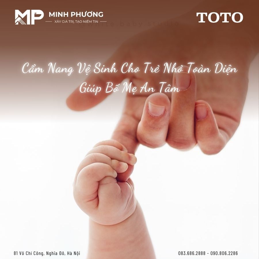 Cẩm Nang Vệ Sinh Cho Trẻ Nhỏ Toàn Diện Giúp Bố Mẹ An Tâm