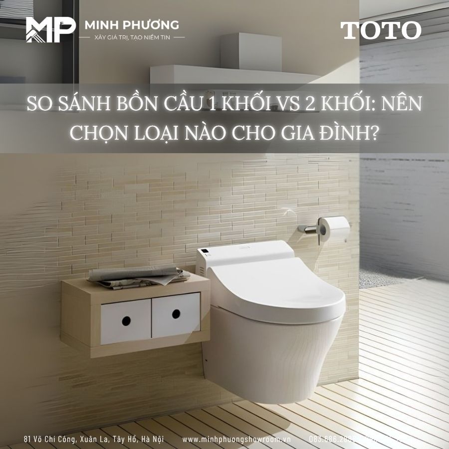 So Sánh Bồn Cầu 1 Khối vs 2 Khối: Nên Chọn Loại Nào Cho Gia Đình?