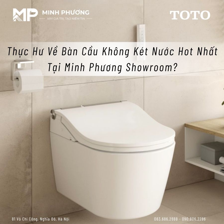 Thực Hư Về Bàn Cầu Không Két Nước Hot Nhất Tại Minh Phương Showroom?