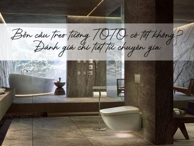 Bồn cầu treo tường TOTO có tốt không? Đánh giá chi tiết từ chuyên gia
