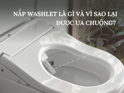 Nắp Washlet Là Gì Và Vì Sao Lại Được Ưa Chuộng?