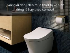 Nên mua thiết bị vệ sinh riêng lẻ hay theo combo?