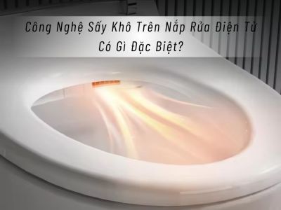 sấy khô ở nắp rửa điện tử có gì đặc biệt