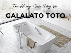 Tận Hưởng Cuộc Sống Với Bồn Tắm Galalato TOTO