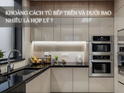 Khoảng Cách Tủ Bếp Trên Và Dưới Bao Nhiêu Là Hợp Lý?