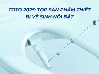 TOTO 2025: Top Sản Phẩm Thiết Bị Vệ Sinh Nổi Bật