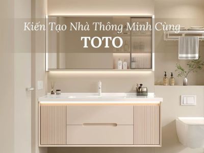 Kiến Tạo Nhà Thông Minh Cùng TOTO: Biến Giấc Mơ Thành Hiện Thực