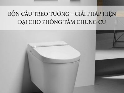 Bồn Cầu Treo Tường - Giải Pháp Hiện Đại Cho Phòng Tắm Chung Cư