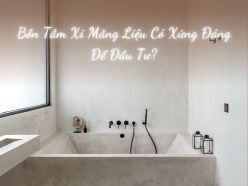 Bồn Tắm Xi Măng Liệu Có Xứng Đáng Để Đầu Tư?