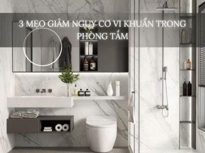 3 Mẹo Giảm Nguy Cơ Vi Khuẩn Trong Phòng Tắm Bảo Vệ Sức Khỏe