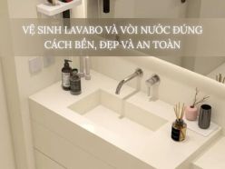 Vệ Sinh Lavabo Và Vòi Nước Đúng Cách Sao Cho Bền, Đẹp Và An Toàn