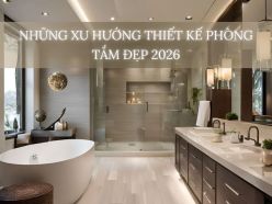 Những Xu Hướng Thiết Kế Phòng Tắm Đẹp 2026 Dẫn Đầu Không Gian Sống Hiện Đại
