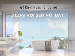 Tiết kiệm nước với 5 mẫu vòi sen nổi bật