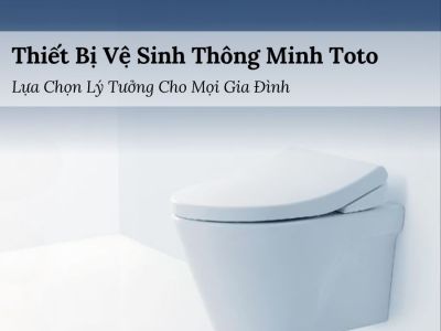 Thiết Bị Vệ Sinh Thông Minh Toto – Sự Lựa Chọn Lý Tưởng Cho Mọi Gia Đình